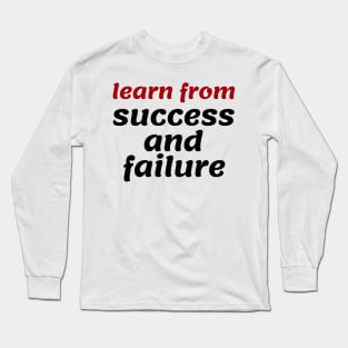 Learn from success and failure Long Sleeve T-Shirt